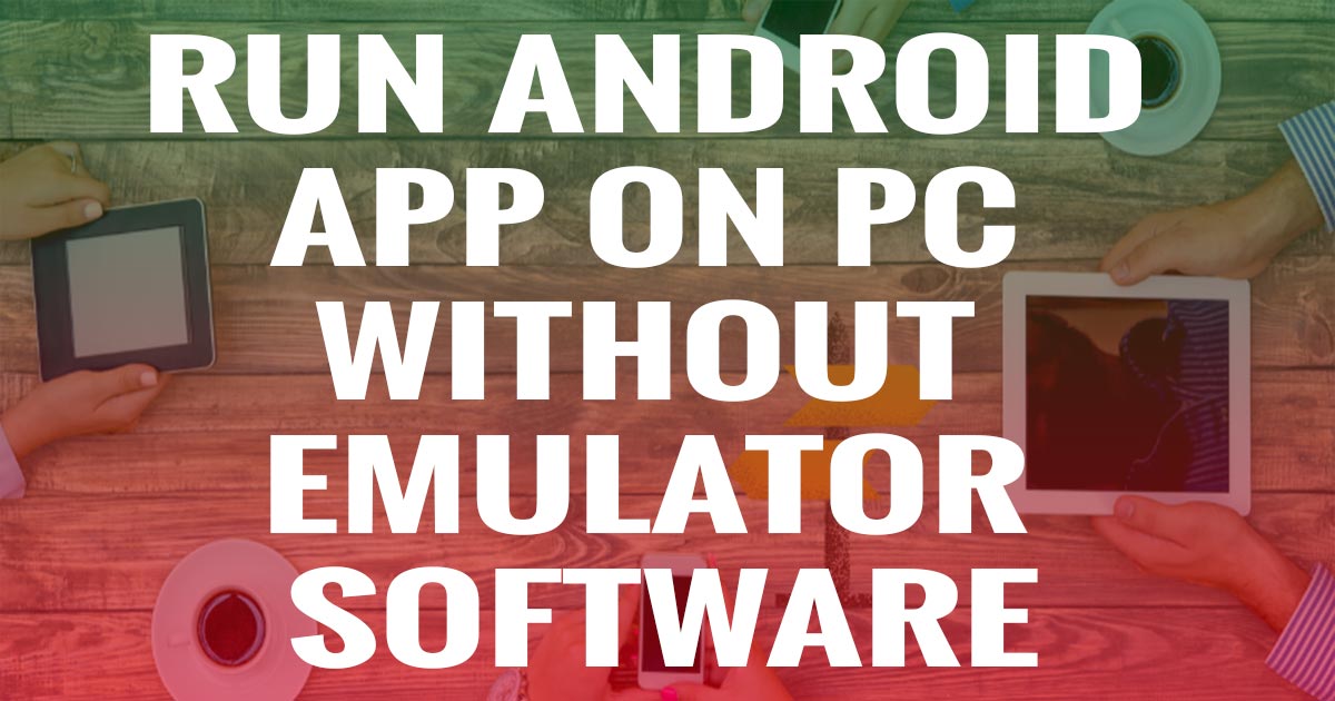 100-work-how-to-run-apk-files-on-pc-without-emulator